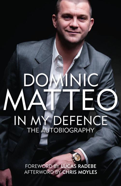 Cover of the book DOMINIC MATTEO - IN MY DEFENCE by Richard Sutcliffe, Great Northern Books