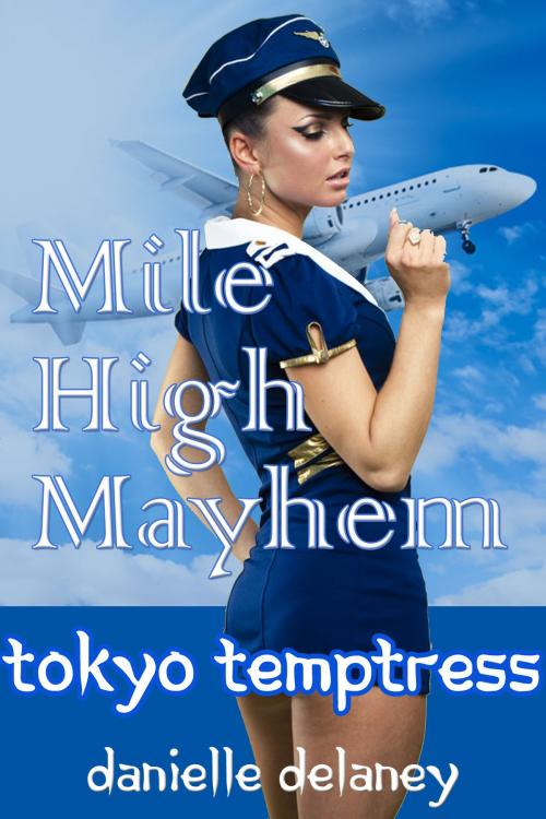 Cover of the book Mile High Mayhem - Tokyo Temptress by Danielle Delaney, D-Licious Publishing
