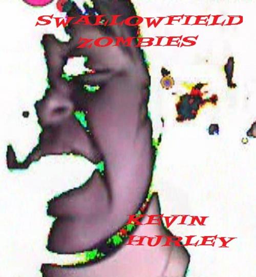 Cover of the book Swallowfield Zombies by Kevin Hurley, Kevin Hurley