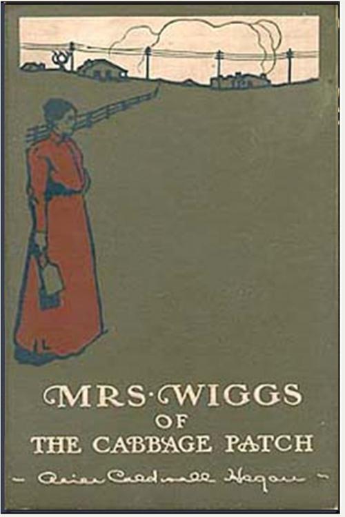 Cover of the book Mrs. Wiggs of the Cabbage Patch by Alice Hegan Rice, Classic Young Readers