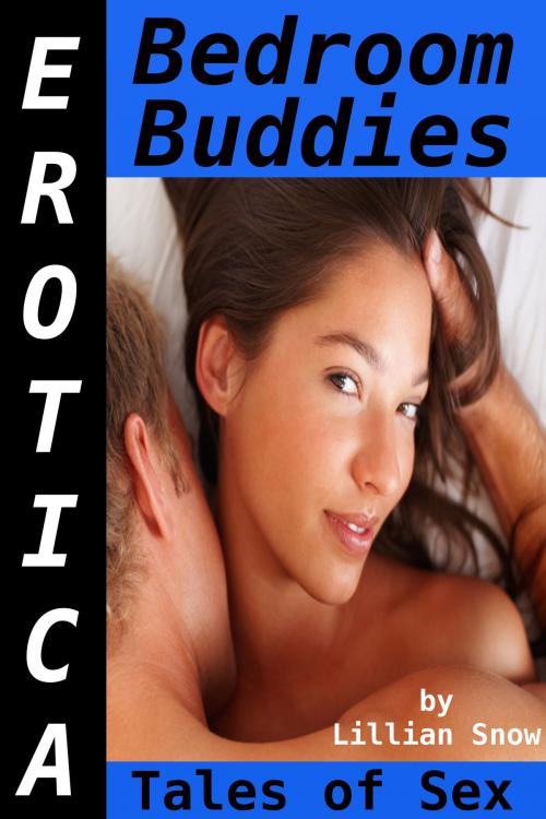 Cover of the book Erotica: Bedroom Buddies, Tales of Sex by Lillian Snow, Tales of Flesh Press