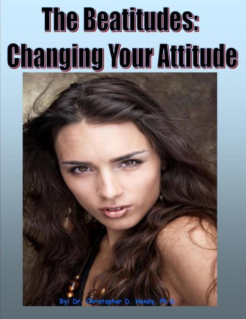Cover of the book The Beatitudes: Changing Your Attitude by Christopher Handy, Myself