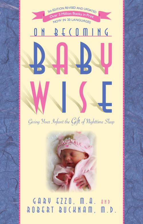 Cover of the book On Becoming Baby Wise: Giving Your Infant the Gift of Nighttime Sleep by Gary Ezzo, Robert Bucknam, Hawksflight & Associates