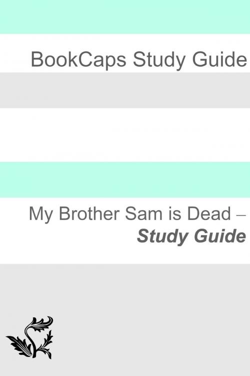 Cover of the book Study Guide: My Brother Sam Is Dead by BookCaps, BookCaps Study Guides