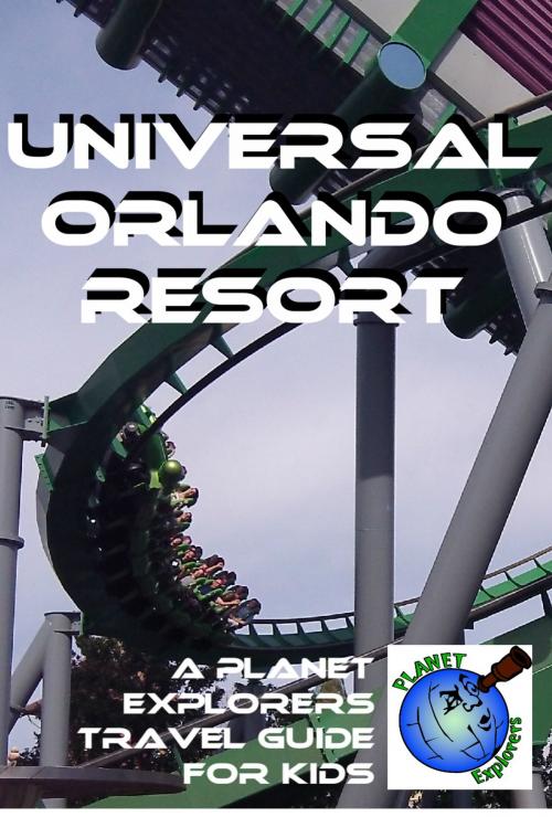 Cover of the book Universal Orlando Resort: A Planet Explorers Travel Guide for Kids by Laura Schaefer, Planet Explorers Publishing