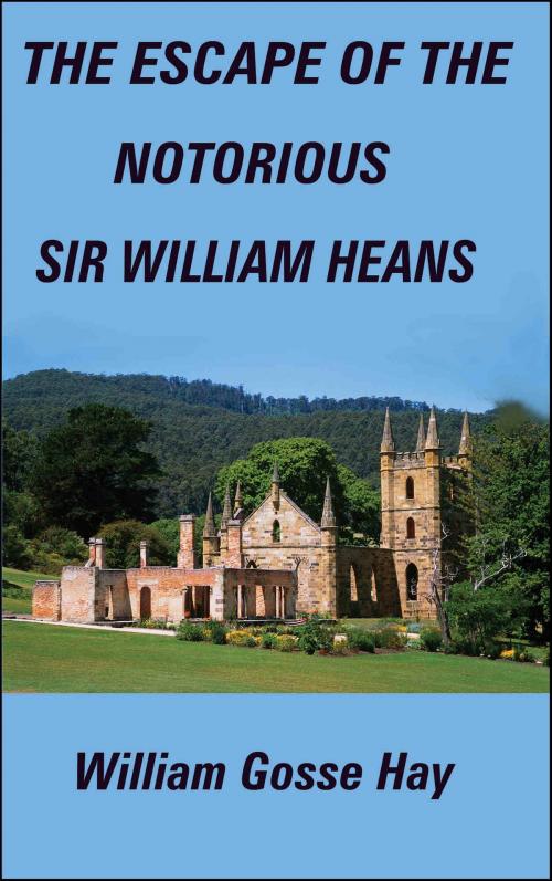 Cover of the book The Escape of the Notorious Sir William Heans by William Gosse Hay, Download eBooks