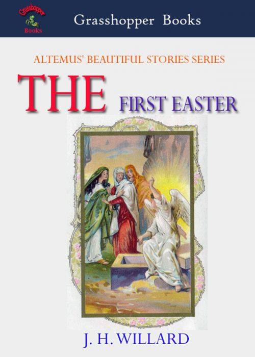 Cover of the book THE FIRST EASTER by J. H. WILLARD., Grasshopper books