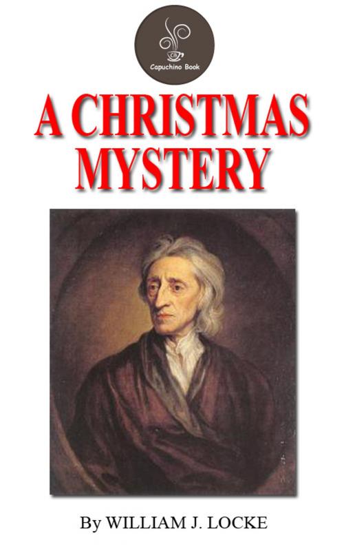 Cover of the book A CHRISTMAS MYSTERY by WILLIAM J. LOCKE by WILLIAM J. LOCKE, Capuchino Book