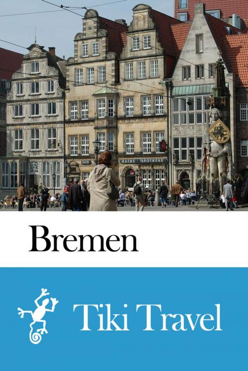Cover of the book Bremen (Germany) Travel Guide - Tiki Travel by Tiki Travel, Tiki Travel