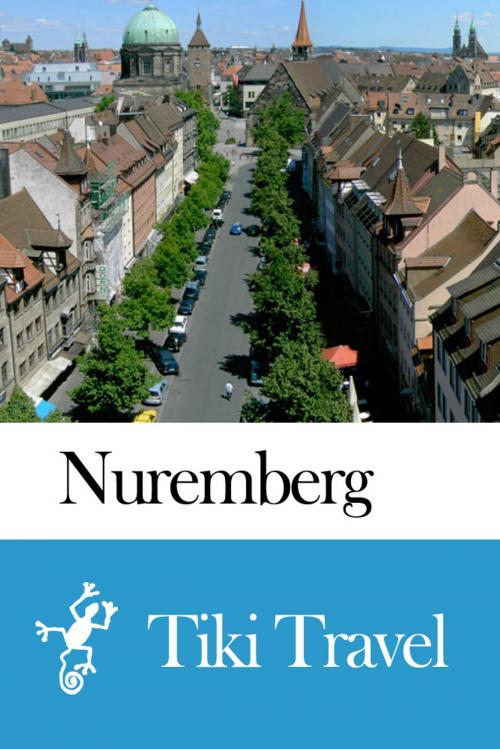 Cover of the book Nuremberg (Germany) Travel Guide - Tiki Travel by Tiki Travel, Tiki Travel