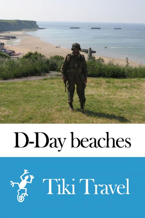 Cover of the book D-Day beaches (France) Travel Guide - Tiki Travel by Tiki Travel, Tiki Travel