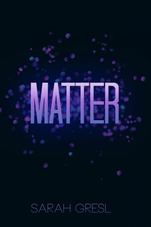 Cover of the book Matter by Sarah Gresl, Gresl Runnie Publishing