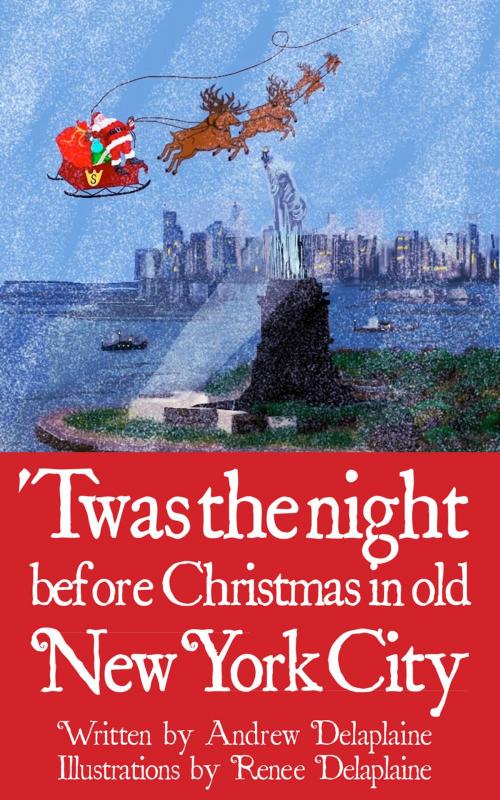 Cover of the book Twas the Night Before Christmas in old New York City by Andrew Delaplaine, Renee Delaplaine, Gramercy Park Press