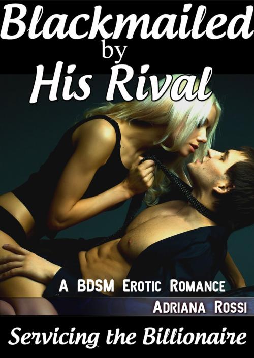 Cover of the book Blackmailed by His Rival Part 7 by Adriana Rossi, Adriana Rossi