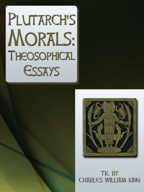 Cover of the book Plutarch's Morals Theosophical Essays by Charles William King, AppsPublisher