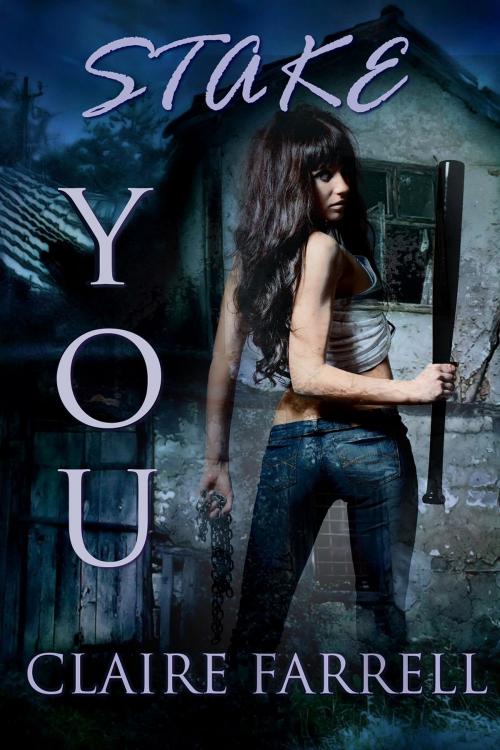 Cover of the book Stake You by Claire Farrell, Claire Farrell