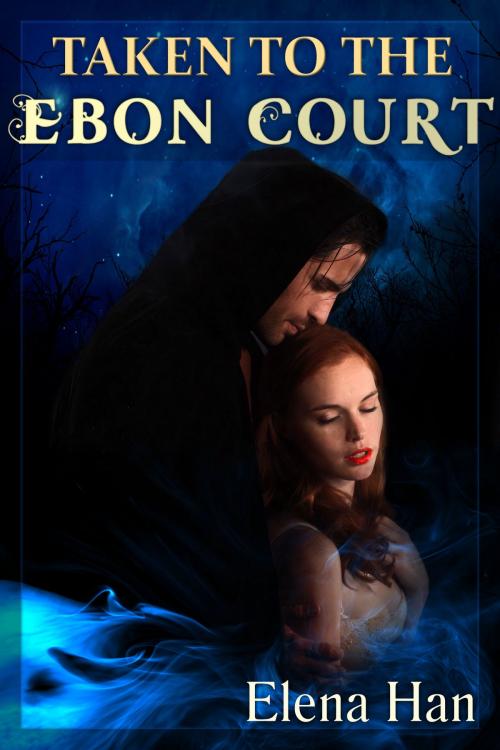 Cover of the book Taken to the Ebon Court by Elena Han, Elena Han