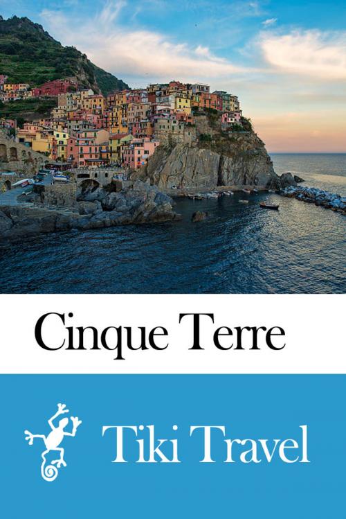 Cover of the book Cinque Terre (Italy) Travel Guide - Tiki Travel by Tiki Travel, Tiki Travel