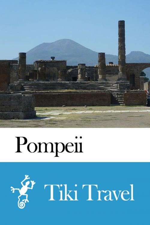 Cover of the book Pompeii (Italy) Travel Guide - Tiki Travel by Tiki Travel, Tiki Travel