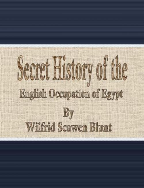 Cover of the book Secret History of the English Occupation of Egypt by Wilfrid Scawen Blunt, cbook