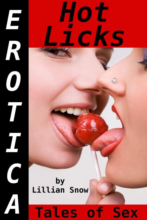 Cover of the book Erotica: Hot Licks, Tales of Sex by Lillian Snow, Tales of Flesh Press