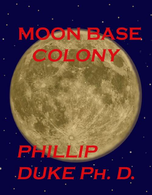 Cover of the book MOON Base Colony by Phillip Duke Ph.D., Phillip Duke Ph.D.