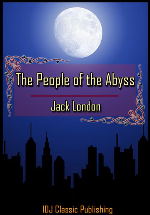 Cover of the book The People of the Abyss [Full Classic Illustration]+[Free Audio Book Link]+[Active TOC] by Jack London, IDJ Classics Publishing