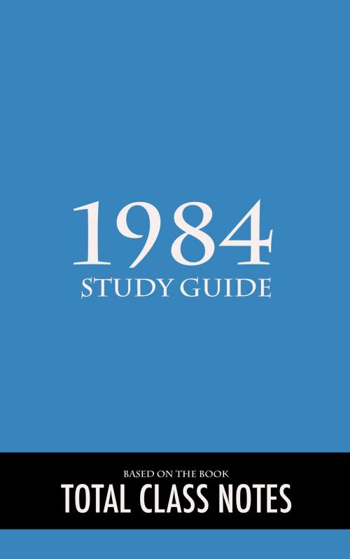 Cover of the book 1984: Study Guide by Total Class Notes, Total Class Notes