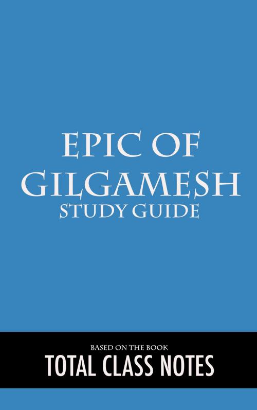 Cover of the book Epic of Gilgamesh: Study Guide by Total Class Notes, Total Class Notes