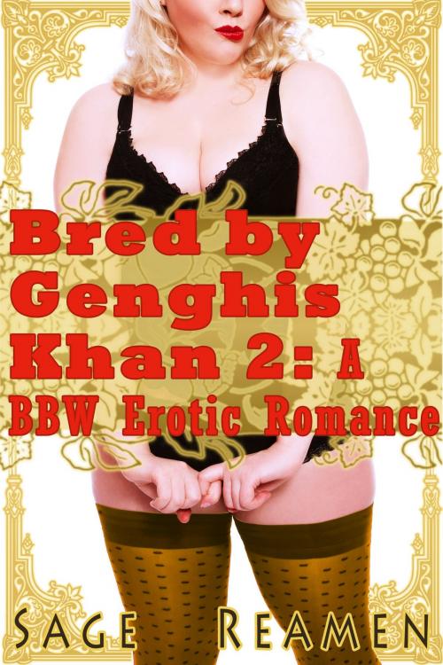 Cover of the book Bred by Genghis Khan 2: A BBW Erotic Romance by Sage Reamen, Sage Reamen