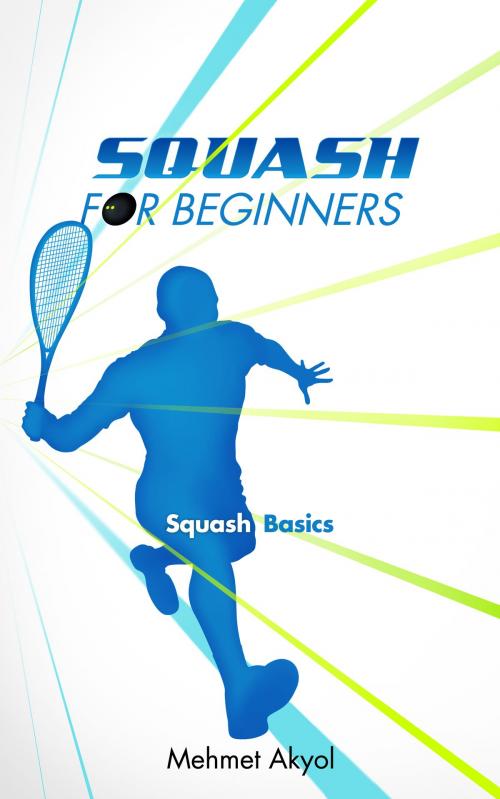 Cover of the book Squash For Beginners by Mehmet Akyol, MAA