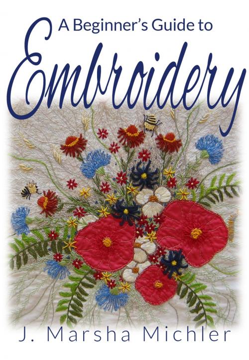 Cover of the book A Beginner's Guide to Embroidery by J. Marsha Michler, Wild Rose Publications, LLC