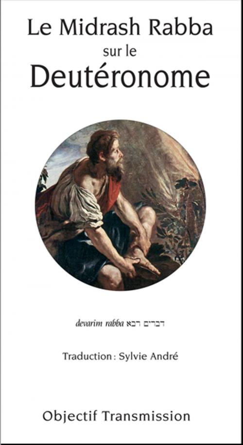 Cover of the book Le Midrash Rabba sur le Deutéronome by Sylvie André, Objectif Transmission
