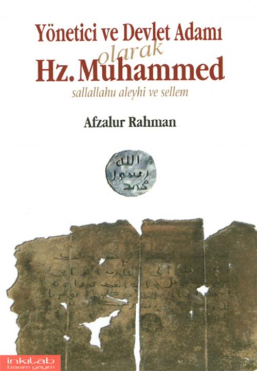 Cover of the book Yönetici ve Devlet Adamı Olarak Hz. Muhammed by Afzalur Rahman, İnkılab Yayınları
