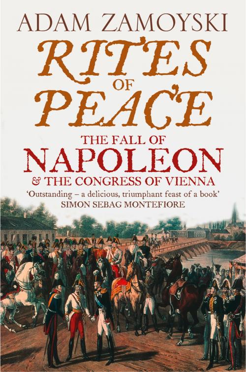 Cover of the book Rites of Peace: The Fall of Napoleon and the Congress of Vienna by Adam Zamoyski, HarperCollins Publishers