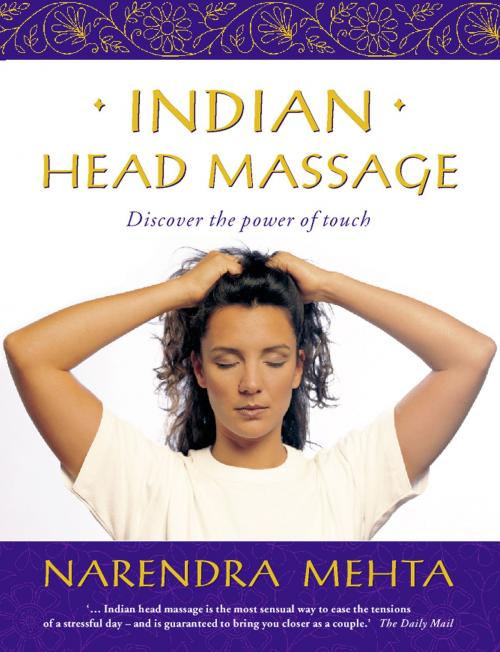 Cover of the book Indian Head Massage: Discover the power of touch by Narendra Mehta, HarperCollins Publishers