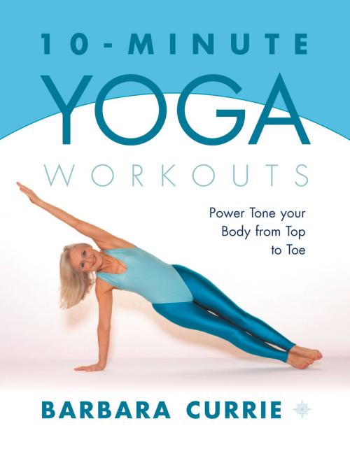 Cover of the book 10-Minute Yoga Workouts: Power Tone Your Body From Top To Toe by Barbara Currie, HarperCollins Publishers