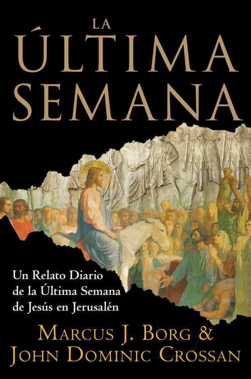 Cover of the book La Ultima Semana by Marcus J. Borg, John Dominic Crossan, Rayo
