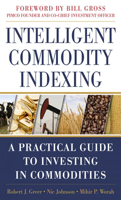 Cover of the book Intelligent Commodity Indexing: A Practical Guide to Investing in Commodities by Robert Greer, Nic Johnson, Mihir P. Worah, McGraw-Hill Education