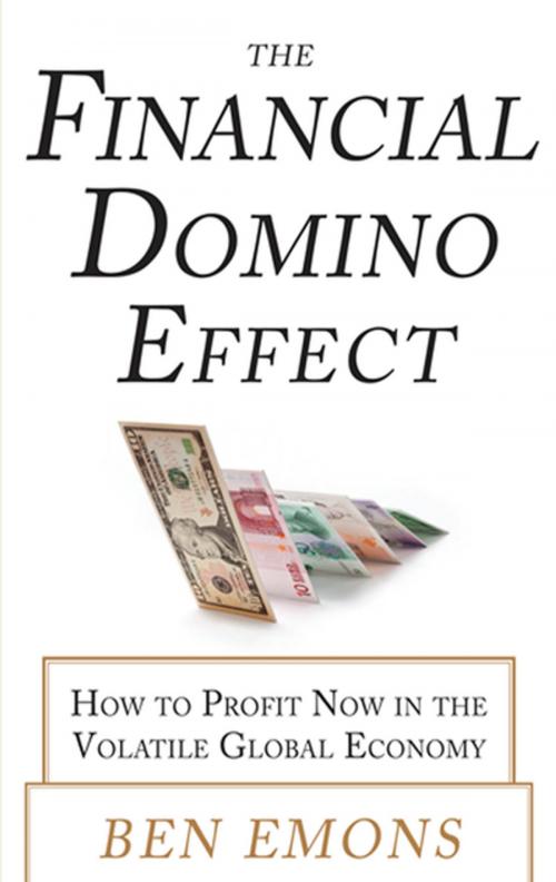 Cover of the book The Financial Domino Effect: How to Profit Now in the Volatile Global Economy by Ben Emons, McGraw-Hill Education