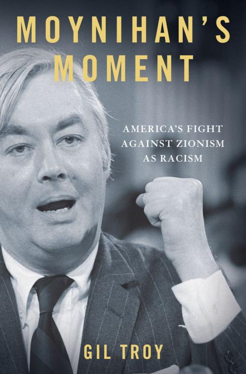 Cover of the book Moynihan's Moment:America's Fight Against Zionism as Racism by Gil Troy, Oxford University Press, USA