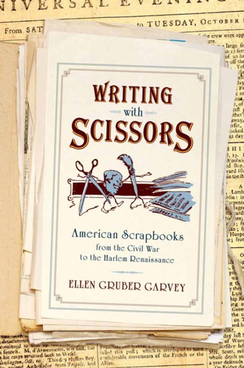 Cover of the book Writing with Scissors by Ellen Gruber Garvey, Oxford University Press