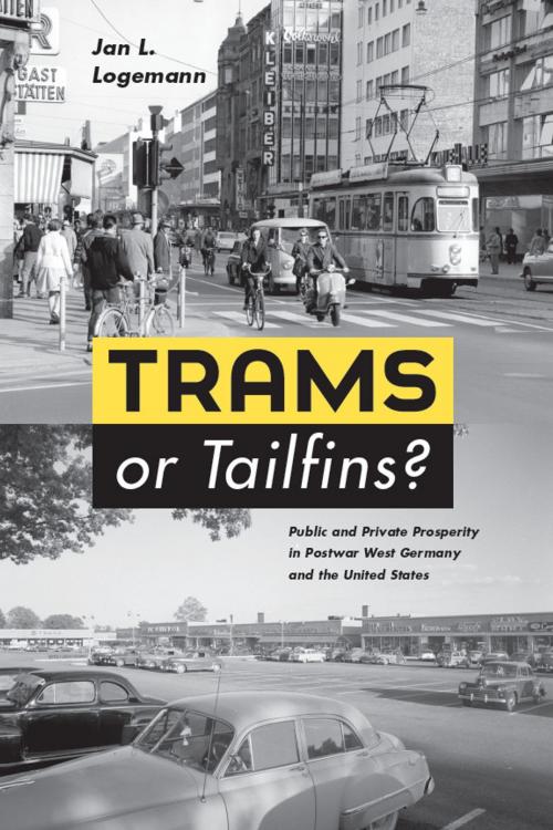 Cover of the book Trams or Tailfins? by Jan L. Logemann, University of Chicago Press