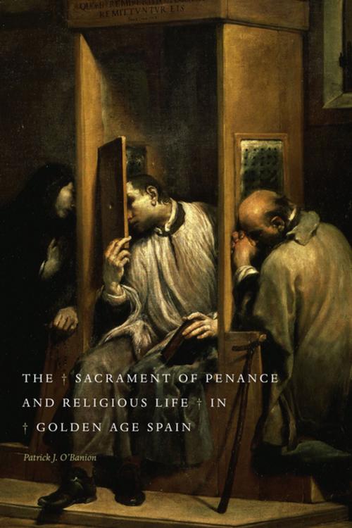 Cover of the book The Sacrament of Penance and Religious Life in Golden Age Spain by Patrick J. O'Banion, Penn State University Press