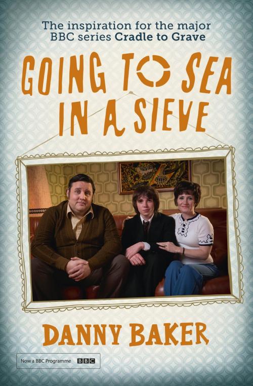 Cover of the book Going to Sea in a Sieve by Danny Baker, Orion Publishing Group