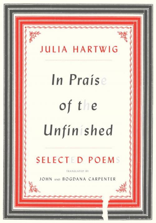 Cover of the book In Praise of the Unfinished by Julia Hartwig, Knopf Doubleday Publishing Group