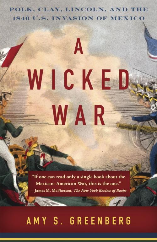 Cover of the book A Wicked War by Amy S. Greenberg, Knopf Doubleday Publishing Group