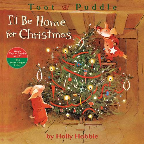 Cover of the book Toot & Puddle: I'll Be Home for Christmas by Holly Hobbie, Little, Brown Books for Young Readers
