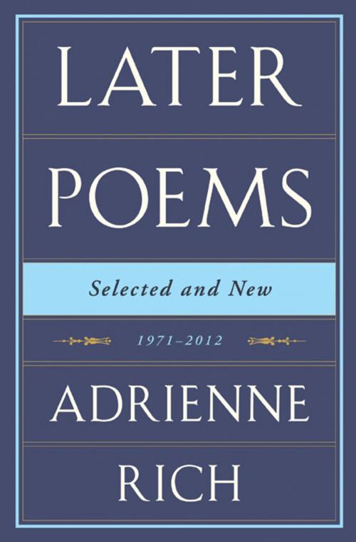 Cover of the book Later Poems: Selected and New: 1971-2012 by Adrienne Rich, W. W. Norton & Company
