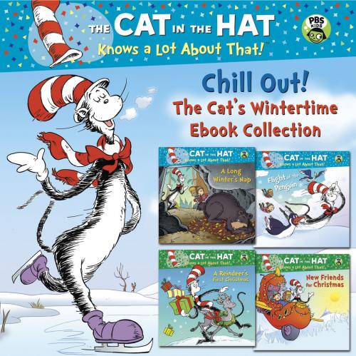 Cover of the book Chill Out! The Cat's Wintertime Ebook Collection (Dr. Seuss/Cat in the Hat) by Tish Rabe, Random House Children's Books